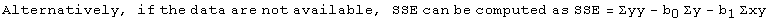 Alternatively, if the data are not available, SSE can be computed as SSE = Σyy - b_0Σy - b_1Σxy