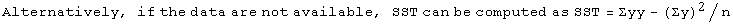 Alternatively, if the data are not available, SST can be computed as SST = Σyy - (Σy)^2/n