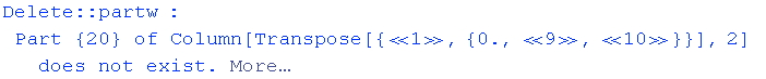 Delete :: partw : Part  {20} of Column[Transpose[{«1», {0., «9», «10»}}], 2] does not exist. More…