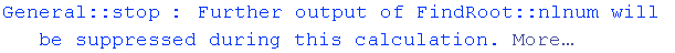 General :: stop : Further output of FindRoot :: nlnum will be suppressed during this calculation. More…