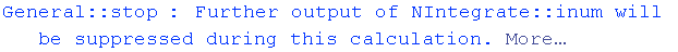 General :: stop : Further output of NIntegrate :: inum will be suppressed during this calculation. More…