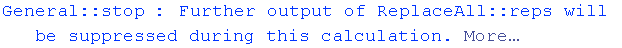 General :: stop : Further output of ReplaceAll :: reps will be suppressed during this calculation. More…