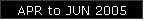 APR to JUN 2005