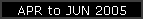 APR to JUN 2005