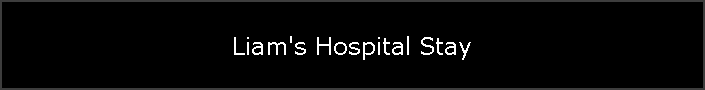 Liam's Hospital Stay