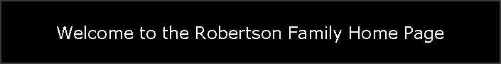 Welcome to the Robertson Family Home Page