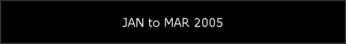 JAN to MAR 2005