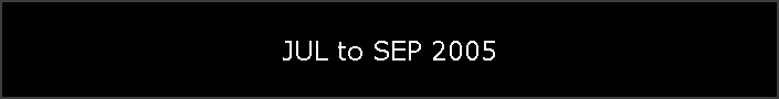 JUL to SEP 2005